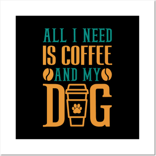 All I Need Is Coffee And My Dog Coffee Lover Posters and Art